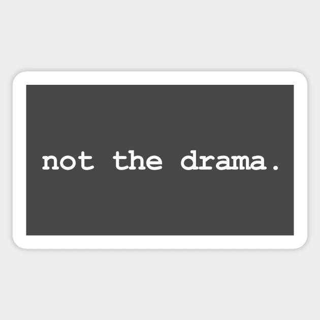 not the drama. (white text) Sticker by RawSunArt